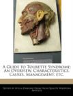 Image for A Guide to Tourette Syndrome : An Overview, Characteristics, Causes, Management, Etc.