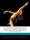 Image for The History of Ballet Including Ballet Techniques and Styles, Companies, and Biographies of Famous Dancers