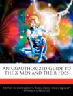 Image for An Unauthorized Guide to the X-Men and Their Foes