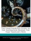 Image for The Unauthorized Guide to the Inspiration Behind the Time Traveler&#39;s Wife