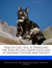 Image for Fear of Cats, Vol. 8 : Dispelling the Fear of Cats, Good Luck Cats in Japanese Culture and Society
