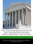 Image for The Unauthorized Guide to the Inspiration Behind John Grisham&#39;s the Appeal