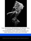 Image for The Multiple Meanings of Black, Vol. 6 : Spandex Fetishism in the Performing Arts and in American and Japanese Popular Culture