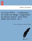 Image for La Cena d&#39;Oro ... traduzione di Lodovico Biagi. (Appendice di alcune poesie varie-Estr. dalla Gioventu`, etc.).