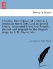 Image for The re se, the Orphan of Geneva; a drama in three acts [and in prose]. Freely translated from the French, altered and adapted to the English stage by I. H. Payne, etc.