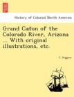 Image for Grand Can~on of the Colorado River, Arizona ... With original illustrations, etc.