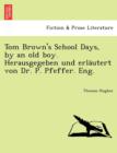 Image for Tom Brown&#39;s School Days, by an Old Boy. Herausgegeben Und Erla Utert Von Dr. P. Pfeffer. Eng.