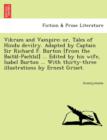 Image for Vikram and Vampire; or, Tales of Hindu devilry. Adapted by Captain Sir Richard F. Burton [from the Baita¯l-Pachi¯si¯] ... Edited by his wife, Isabel Burton ... With thirty-three illustr