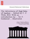 Image for The Adventures of Hajji^ Baba of Ispahan ... Edited by C. J. Wills, M.D. With an introduction by ... Sir F. Goldsmid ... Illustrated.