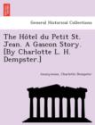 Image for The Ho Tel Du Petit St. Jean. a Gascon Story. [By Charlotte L. H. Dempster.]