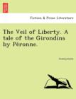 Image for The Veil of Liberty. a Tale of the Girondins by Pe Ronne.