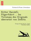 Image for Ritter Harold&#39;s Pilgerfahrt ... Im Versmass Des Originals U Bersetzt Von Zedlitz.