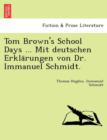 Image for Tom Brown&#39;s School Days ... Mit Deutschen Erkla Rungen Von Dr. Immanuel Schmidt.