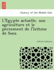 Image for L&#39;e Gypte Actuelle, Son Agriculture Et Le Percement de L&#39;Isthme de Suez.