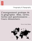 Image for L&#39;enseignement pratique de la ge´ographie. Atlas, cartes, textes and questionnaires ... Cours e´le´mentaire.