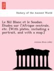 Image for Le Nil Blanc Et Le Soudan. E Tudes Sur L&#39;Afrique Centrale, Etc. [With Plates, Including a Portrait, and with a Map.]