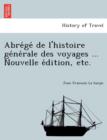 Image for Abre GE de L&#39;Histoire GE Ne Rale Des Voyages ... Nouvelle E Dition, Etc.