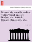 Image for Manual de Novells Ardits Vulgarment Apellat Dietari del Antich Consell Barceloni, Etc.