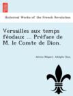 Image for Versailles Aux Temps Fe Odaux ... Pre Face de M. Le Comte de Dion.