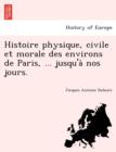 Image for Histoire Physique, Civile Et Morale Des Environs de Paris, ... Jusqu&#39;a Nos Jours.