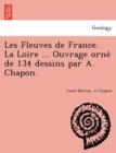 Image for Les Fleuves de France. La Loire ... Ouvrage orne´ de 134 dessins par A. Chapon.