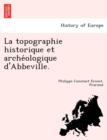 Image for La topographie historique et arche´ologique d&#39;Abbeville.
