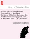 Image for Abriss Der Philosophie Der Geschichte ... Aus Dem Handschriftlichen Nachlasse Des Verfassers Herausgegeben Von ... P. Hohlfeld Und ... A. Wu Nsche.