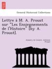 Image for Lettre A M. A. Proust Sur Les Ensiegnements de L&#39;Histoire [By A. Proust].