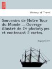 Image for Souvenirs de Notre Tour Du Monde ... Ouvrage Illustre de 24 Phototypes Et Contenant 5 Cartes.