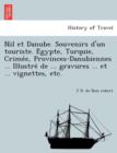 Image for Nil Et Danube. Souvenirs D&#39;Un Touriste. E Gypte, Turquie, Crime E, Provinces-Danubiennes ... Illustre de ... Gravures ... Et ... Vignettes, Etc.