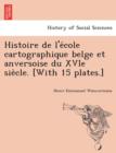 Image for Histoire de L&#39;e Cole Cartographique Belge Et Anversoise Du Xvie Sie Cle. [With 15 Plates.]