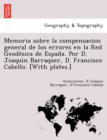 Image for Memoria sobre la compensacion general de los errores en la Red Geode´sica de Espan~a. Por D. Joaquin Barraquer, D. Francisco Cabello. [With plates.]