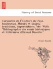 Image for Curiosite S de L&#39;Histoire Du Pays Boulonnais. M Urs Et Usages, Traditions, Superstitions, Etc. with Bibliographie Des Essais Historiques Et Litte Raires D&#39;Ernest Deseille.