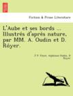 Image for L&#39;Aube Et Ses Bords ... Illustre S D&#39;Apre S Nature, Par MM. A. Oudin Et D. Ro Yer.