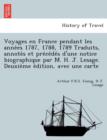 Image for Voyages en France pendant les anne´es 1787, 1788, 1789 Traduits, annote´s et pre´ce´de´s d&#39;une notice biographique par M. H. J. Lesage. Deuxie`me e´dition, avec une 