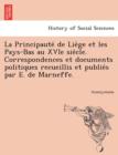 Image for La Principaute de Lie GE Et Les Pays-Bas Au Xvie Sie Cle. Correspondences Et Documents Politiques Recueillis Et Publie S Par E. de Marneffe.