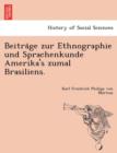 Image for Beitra¨ge zur Ethnographie und Sprachenkunde Amerika&#39;s zumal Brasiliens.