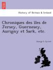 Image for Chroniques Des I Les de Jersey, Guernesey, Aurigny Et Sark, Etc.