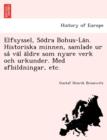 Image for Elfsyssel, So Dra Bohus-La N. Historiska Minnen, Samlade Ur Sa Va L a Ldre SOM Nyare Verk Och Urkunder. Med Afbildningar, Etc.