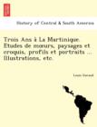 Image for Trois ANS a la Martinique. E Tudes de M Urs, Paysages Et Croquis, Profils Et Portraits ... Illustrations, Etc.