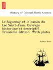 Image for Le Saguenay Et Le Bassin Du Lac Saint-Jean. Ouvrage Historique Et Descriptif. Troisie Me E Dition. with Plates