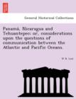 Image for Panama, Nicaragua and Tehuantepec; Or, Considerations Upon the Questions of Communication Between the Atlantic and Pacific Oceans.