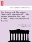 Image for Das Ko Nigreich Norwegen. Statistisch Beschrieben ... Mit Einem Vorwort Von Carl Ritter ... Mit Zwei Colorirten Karten.