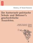 Image for Die Historisch-Politische Schule Und Bo Hmer&#39;s Geschichtliche Ansichten.