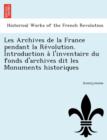 Image for Les Archives de La France Pendant La Re Volution. Introduction A L&#39;Inventaire Du Fonds D&#39;Archives Dit Les Monuments Historiques