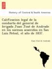 Image for Calificacion legal de la conducta del general de brigada Juan Jose´ de Andrade en los sucesos acaecidos en San Luis Potosi´, el an~o de 1837.