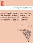 Image for De l&#39;organisation judiciaire, et de la codification, extraits de divers ouvrages de Je´re´mie Bentham ... par E´t. Dumont.