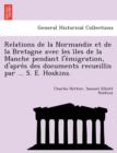 Image for Relations de La Normandie Et de La Bretagne Avec Les I Les de La Manche Pendant L&#39;e Migration, D&#39;Apre S Des Documents Recueillis Par ... S. E. Hoskins.
