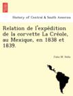 Image for Relation de L&#39;Expe Dition de La Corvette La Cre OLE, Au Mexique, En 1838 Et 1839.