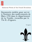 Image for Documents Ine Dits Pour Servir A L&#39;Histoire Des Soule Vements de Mars 1793 Dans Le de Partement de La Vende E, Recueillis Par Le Vte B. D&#39;Agours.